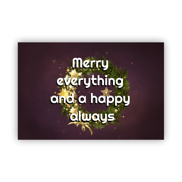 Merry everything and a happy always