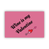 Wine is my valentine