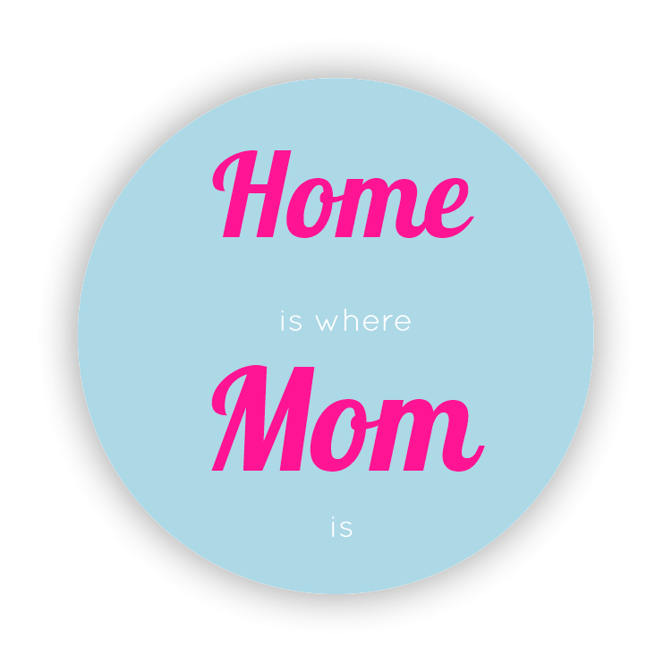 Home is where mom is