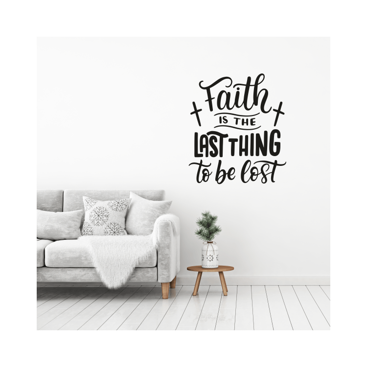 Faith is the last thing to be lost